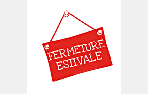 fermeture estivale du siège du Club